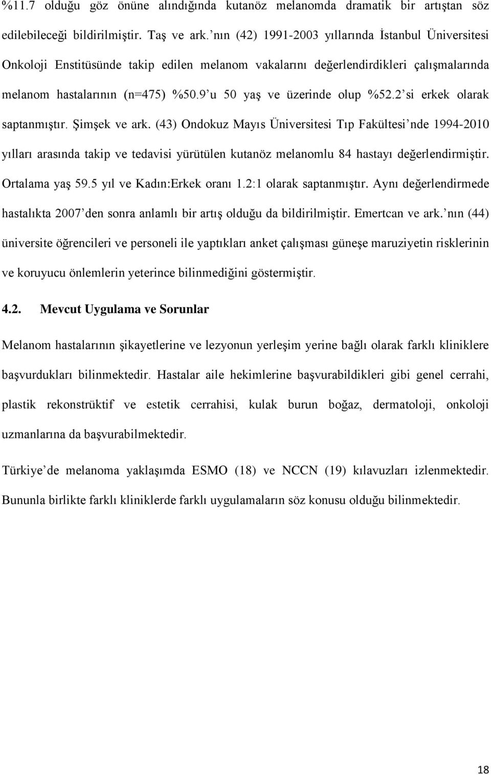 9 u 50 yaş ve üzerinde olup %52.2 si erkek olarak saptanmıştır. Şimşek ve ark.