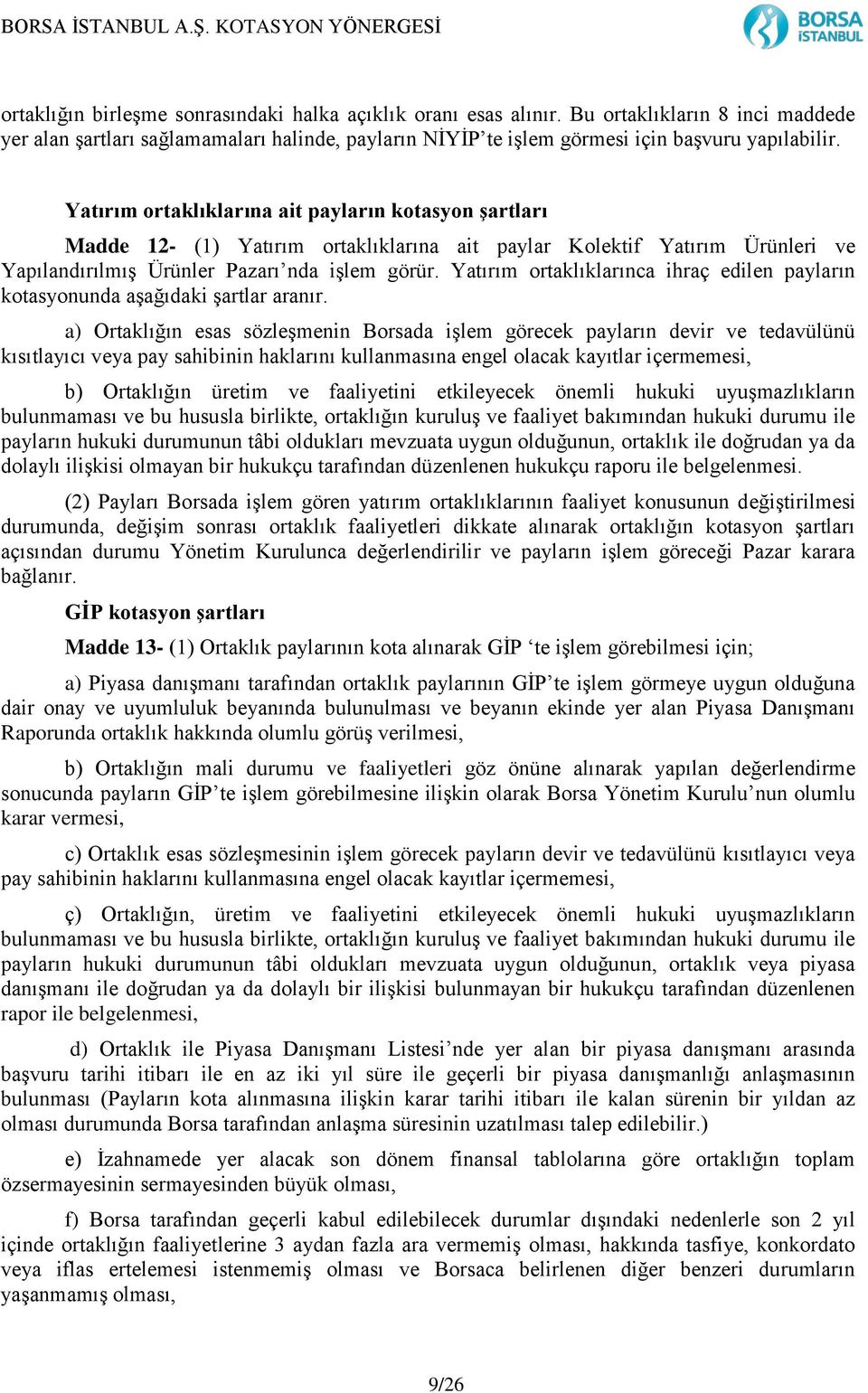 Yatırım ortaklıklarınca ihraç edilen payların kotasyonunda aşağıdaki şartlar aranır.