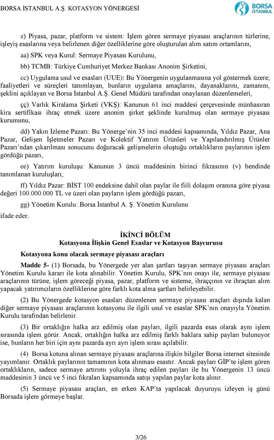 süreçleri tanımlayan, bunların uygulama amaçlarını, dayanaklarını, zamanını, şeklini açıklayan ve Borsa İstanbul A.Ş.