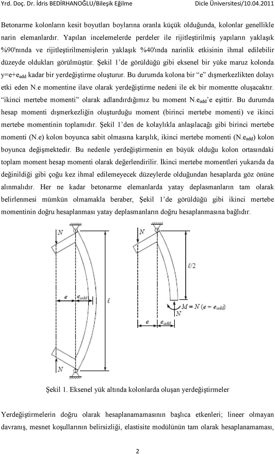 Şekil 1 de görüldüğü gibi eksenel bir yüke maruz kolonda y=e+e add kadar bir yerdeğiştirme oluşturur. Bu durumda kolona bir e dışmerkezlikten dolayı etki eden N.