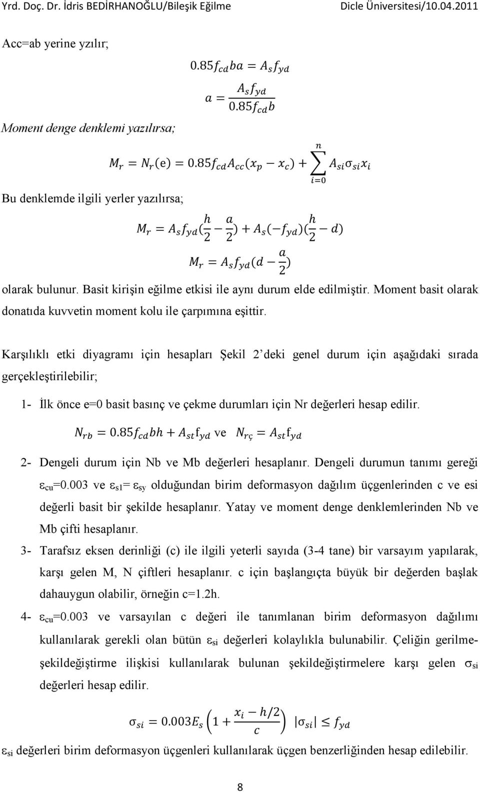 Karşılıklı etki diyagramı için hesapları Şekil deki genel durum için aşağıdaki sırada gerçekleştirilebilir; 1- İlk önce e= basit basınç ve çekme durumları için Nr değerleri hesap edilir.