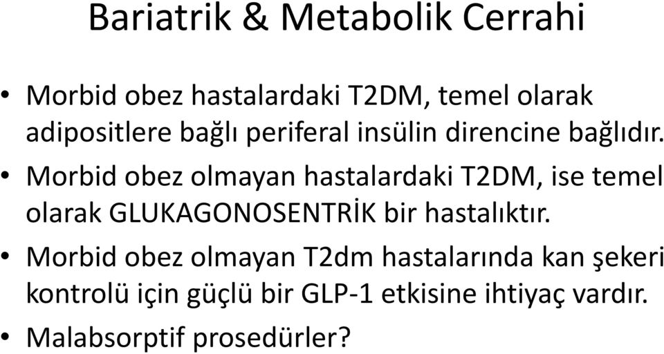 Morbid obez olmayan hastalardaki T2DM, ise temel olarak GLUKAGONOSENTRİK bir