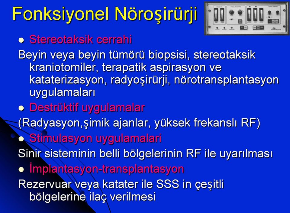 (Radyasyon,şimik ajanlar, yüksek frekanslı RF) Stimulasyon uygulamalari Sinir sisteminin belli bölgelerinin