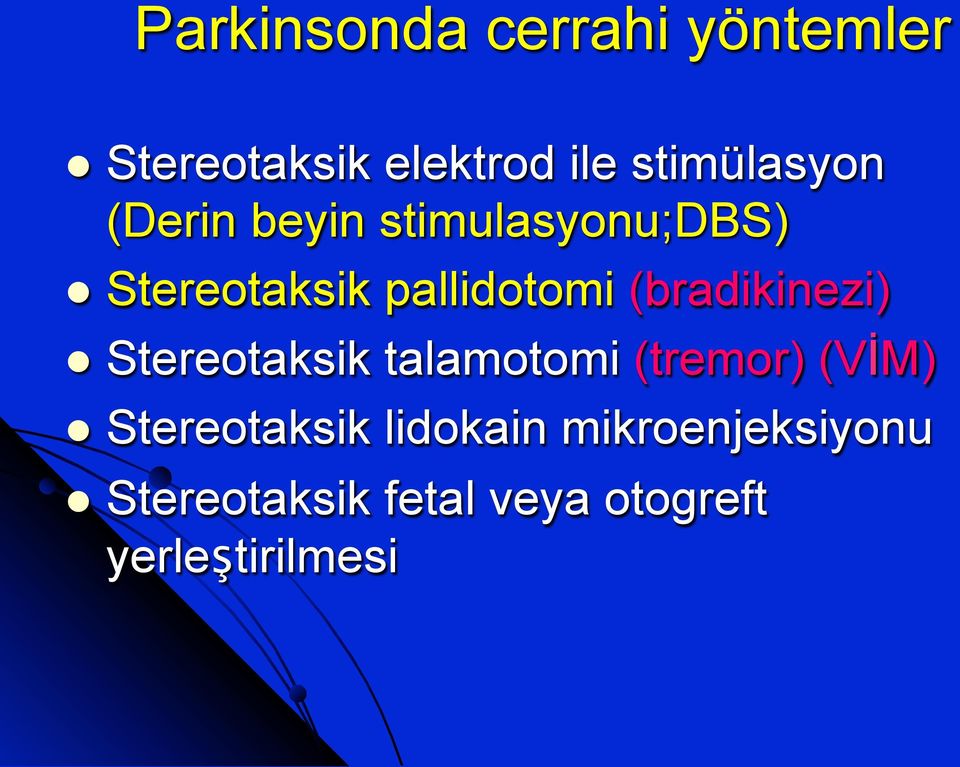 pallidotomi (bradikinezi) Stereotaksik talamotomi (tremor) (VİM)
