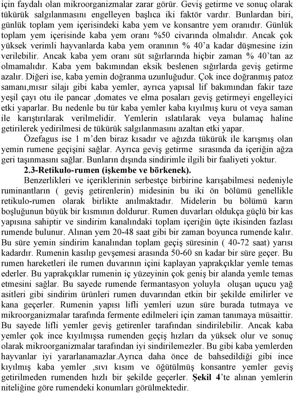 Ancak çok yüksek verimli hayvanlarda kaba yem oranının % 40 a kadar düşmesine izin verilebilir. Ancak kaba yem oranı süt sığırlarında hiçbir zaman % 40 tan az olmamalıdır.