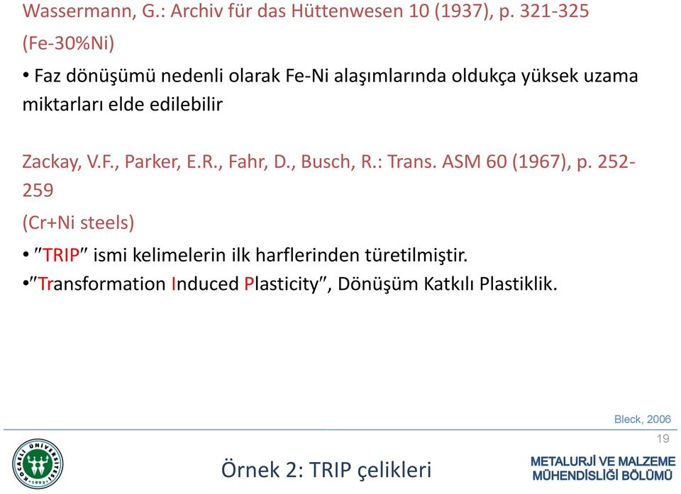 elde edilebilir Zackay, V.F., Parker, E.R., Fahr, D., Busch, R.: Trans. ASM 60 (1967), p.