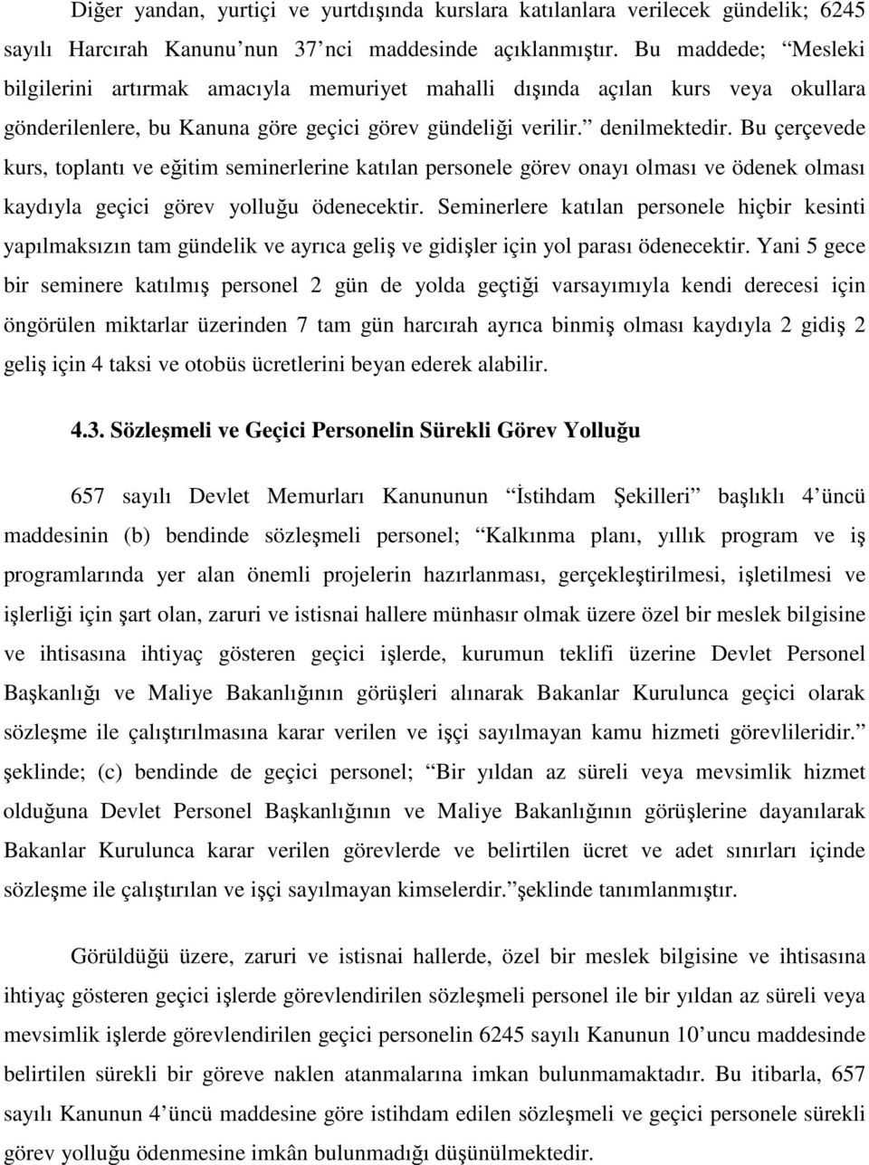 Bu çerçevede kurs, toplantı ve eğitim seminerlerine katılan personele görev onayı olması ve ödenek olması kaydıyla geçici görev yolluğu ödenecektir.