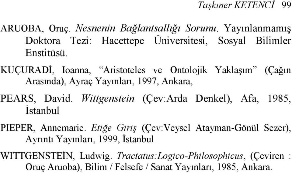 KUÇURADİ, Ioanna, Aristoteles ve Ontolojik Yaklaşım (Çağın Arasında), Ayraç Yayınları, 1997, Ankara, PEARS, David.