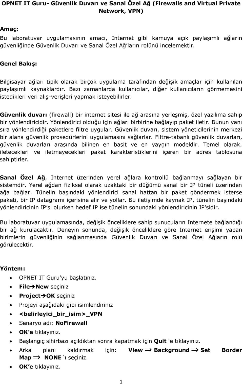 Bazı zamanlarda kullanıcılar, diğer kullanıcıların görmemesini istedikleri veri alış-verişleri yapmak isteyebilirler.