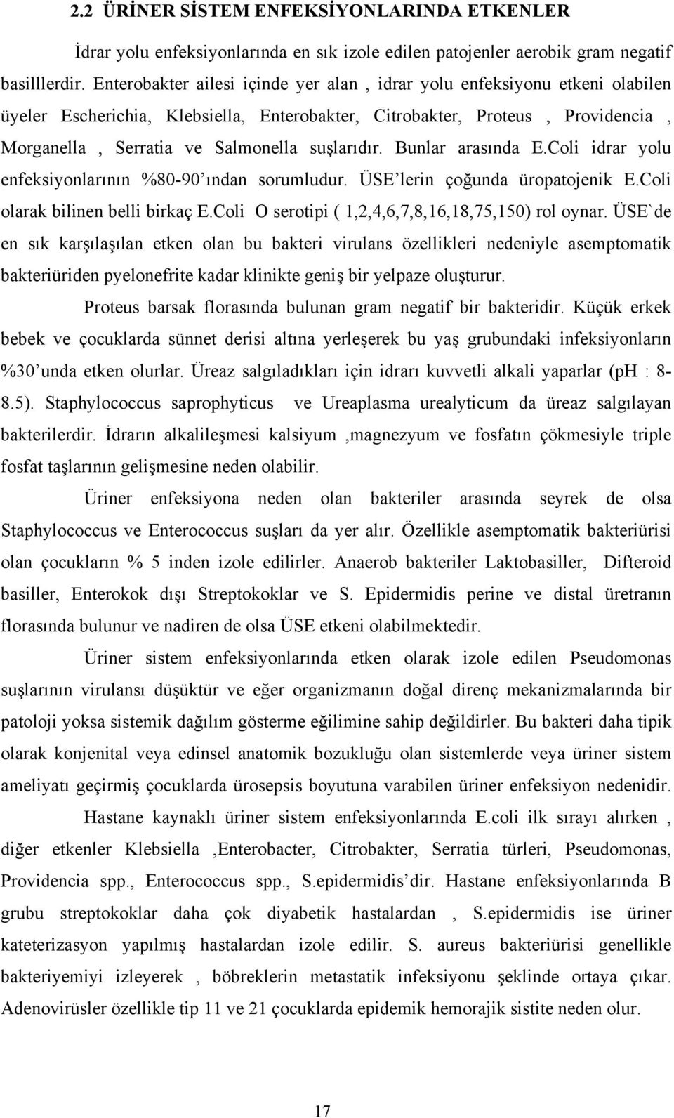 suşlarıdır. Bunlar arasında E.Coli idrar yolu enfeksiyonlarının %80-90 ından sorumludur. ÜSE lerin çoğunda üropatojenik E.Coli olarak bilinen belli birkaç E.