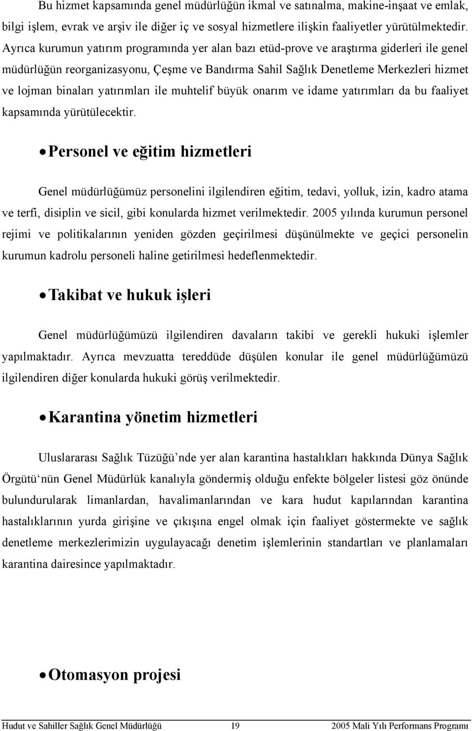 yatırımları ile muhtelif büyük onarım ve idame yatırımları da bu faaliyet kapsamında yürütülecektir.