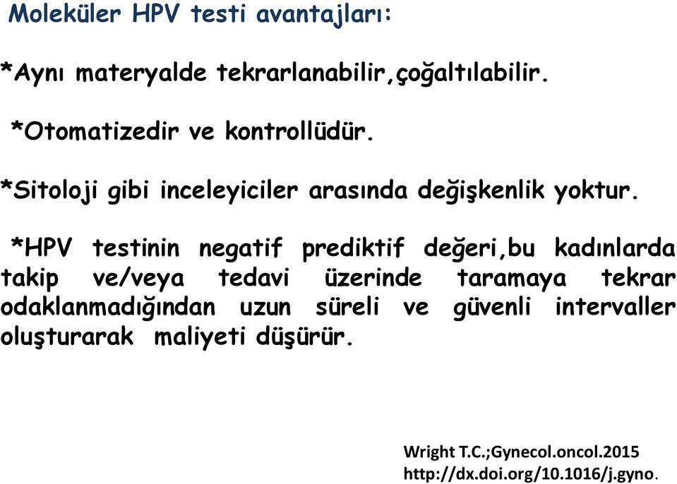 *HPV testinin negatif prediktif değeri,bu kadınlarda takip ve/veya tedavi üzerinde taramaya tekrar