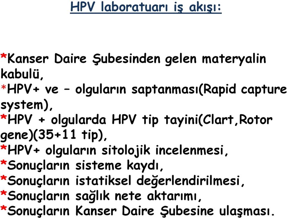 gene)(35+11 tip), *HPV+ olguların sitolojik incelenmesi, *Sonuçların sisteme kaydı,