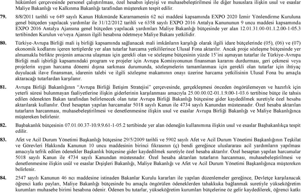 8/8/2011 tarihli ve 649 sayılı Kanun Hükmünde Kararnamenin 62 nci maddesi kapsamında EXPO 2020 İzmir Yönlendirme Kuruluna genel bütçeden yapılacak yardımlar ile 31/12/2012 tarihli ve 6358 sayılı EXPO