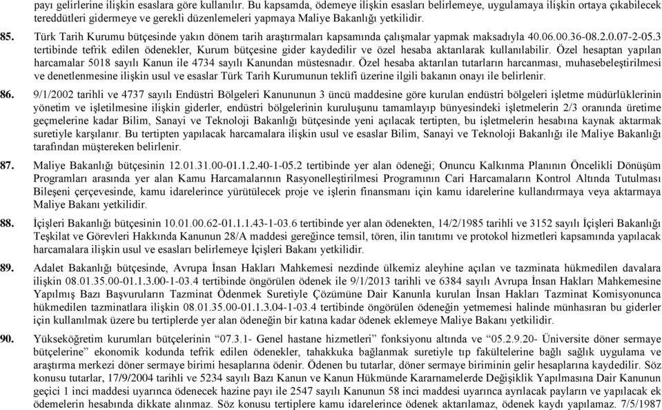 Türk Tarih Kurumu bütçesinde yakın dönem tarih araştırmaları kapsamında çalışmalar yapmak maksadıyla 40.06.00.36-08.2.0.07-2-05.