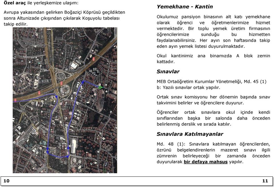 Bir toplu yemek üretim firmasının öğrencilerimize sunduğu bu hizmetten faydalanabilirsiniz. Her ayın son haftasında takip eden ayın yemek listesi duyurulmaktadır.