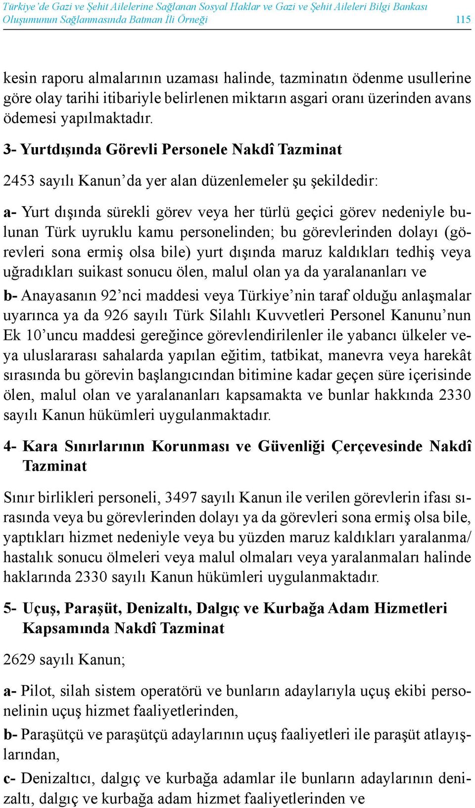 3- Yurtdışında Görevli Personele Nakdî Tazminat 2453 sayılı Kanun da yer alan düzenlemeler şu şekildedir: a- Yurt dışında sürekli görev veya her türlü geçici görev nedeniyle bulunan Türk uyruklu kamu