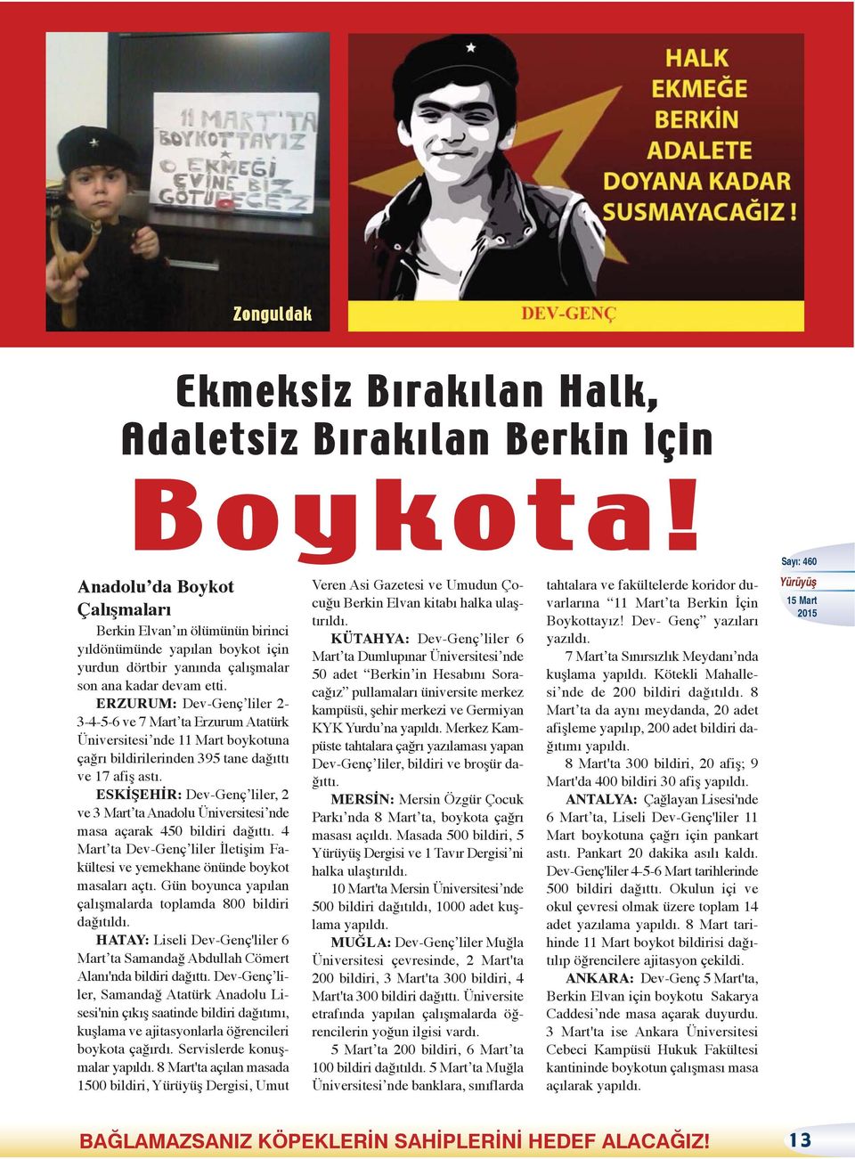 ERZURUM: Dev-Genç liler 2-3-4-5-6 ve 7 Mart ta Erzurum Atatürk Üniversitesi nde 11 Mart boykotuna çağrı bildirilerinden 395 tane dağıttı ve 17 afiş astı.