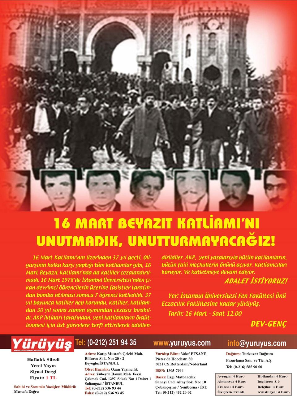 16 Mart 1978 de İstanbul Üniversitesi nden çıkan devrimci öğrencilerin üzerine faşistler tarafından bomba atılması sonucu 7 öğrenci katledildi. 37 yıl boyunca katiller hep korundu.