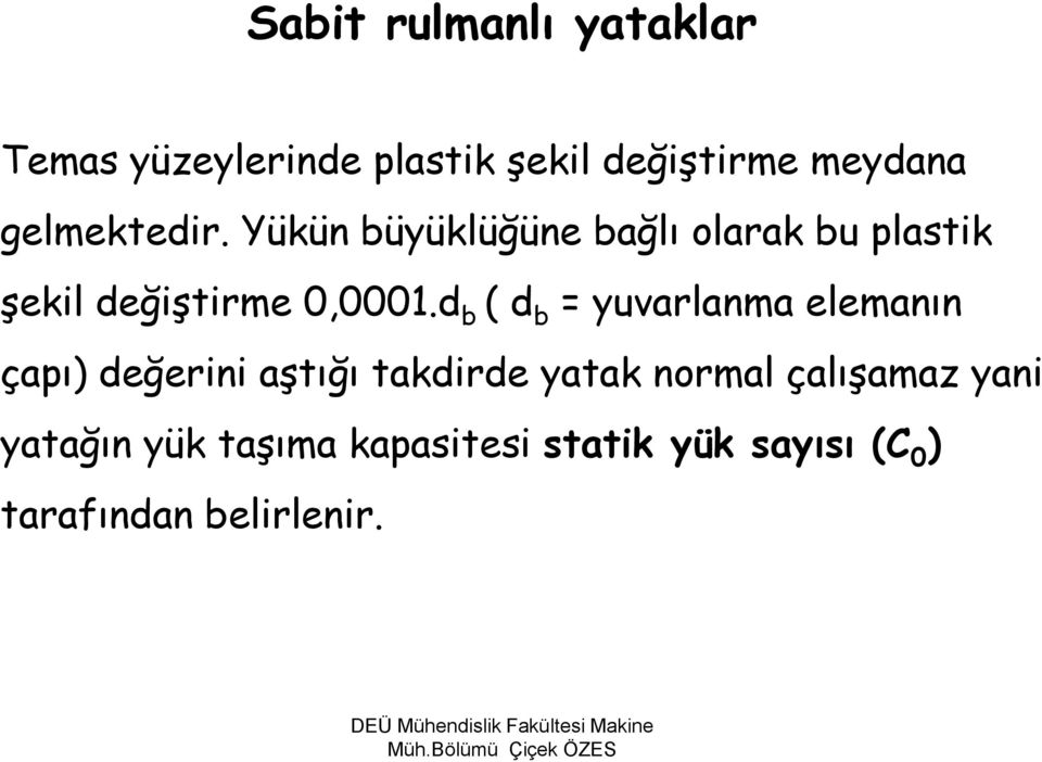 Yükün büyüklüğüne bağlı olarak bu plastik şekil değiştirme 0,0001.