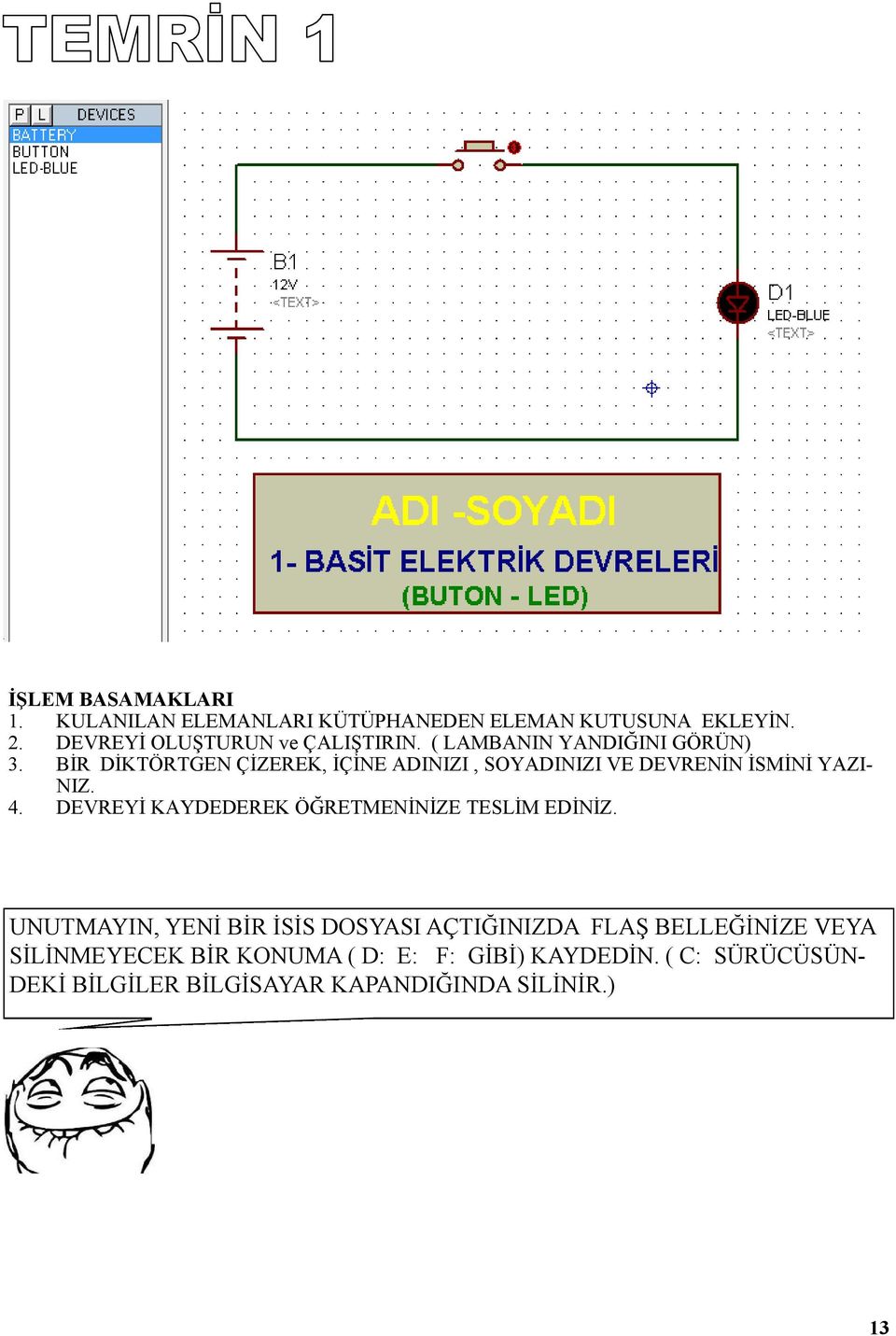 4. DEVREYİ KAYDEDEREK ÖĞRETMENİNİZE TESLİM EDİNİZ.