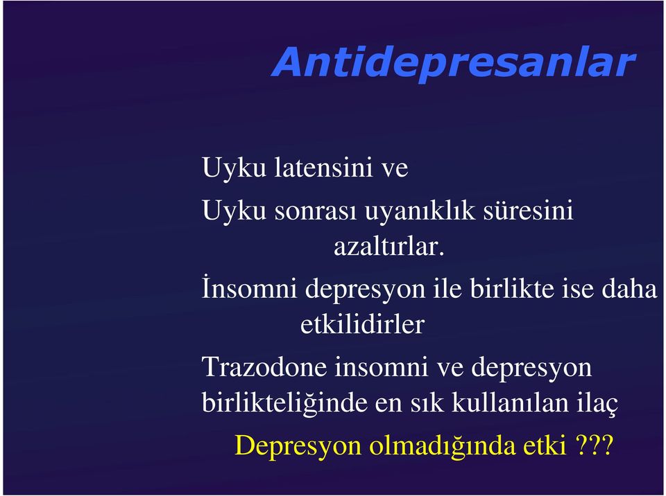 İnsomni depresyon ile birlikte ise daha etkilidirler