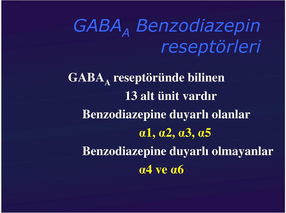 Benzodiazepine duyarlı olanlar α1, α2,
