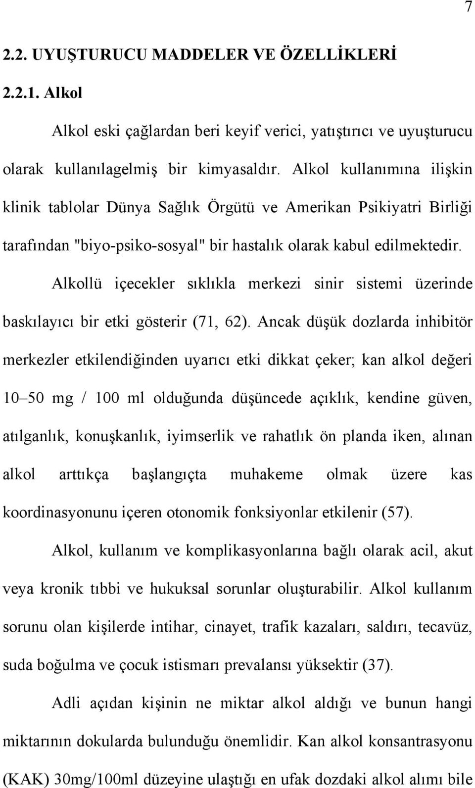 Alkollü içecekler sıklıkla merkezi sinir sistemi üzerinde baskılayıcı bir etki gösterir (71, 62).