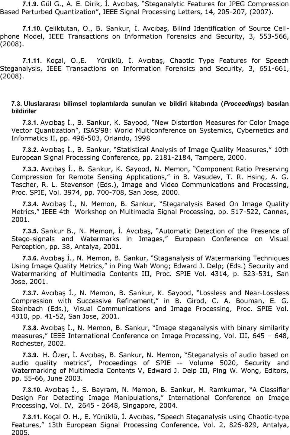 Avcıbaş, Chaotic Type Features for Speech Steganalysis, IEEE Transactions on Information Forensics and Security, 3,