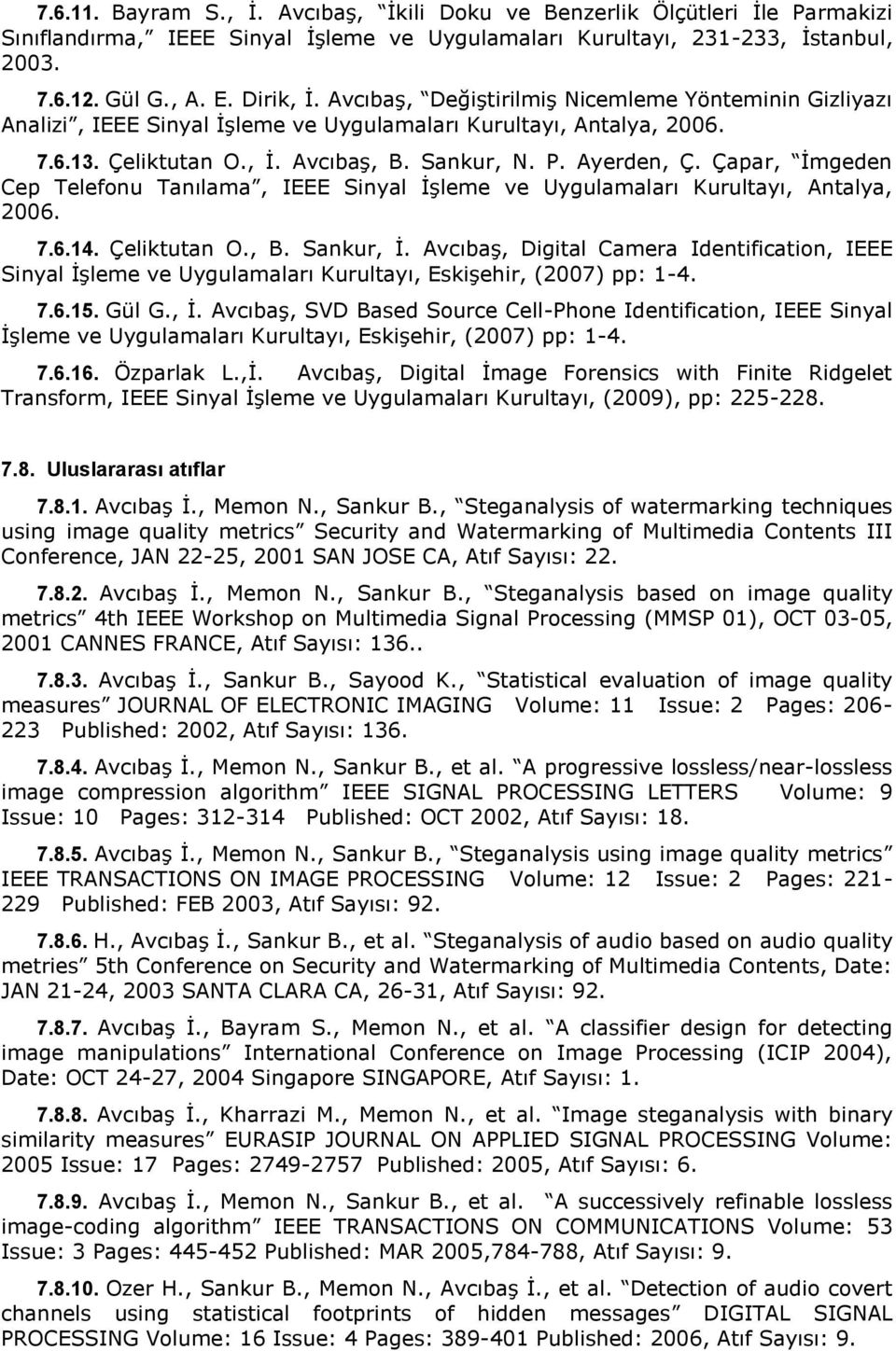 Çapar, İmgeden Cep Telefonu Tanılama, IEEE Sinyal İşleme ve Uygulamaları Kurultayı, Antalya, 2006. 7.6.14. Çeliktutan O., B. Sankur, İ.