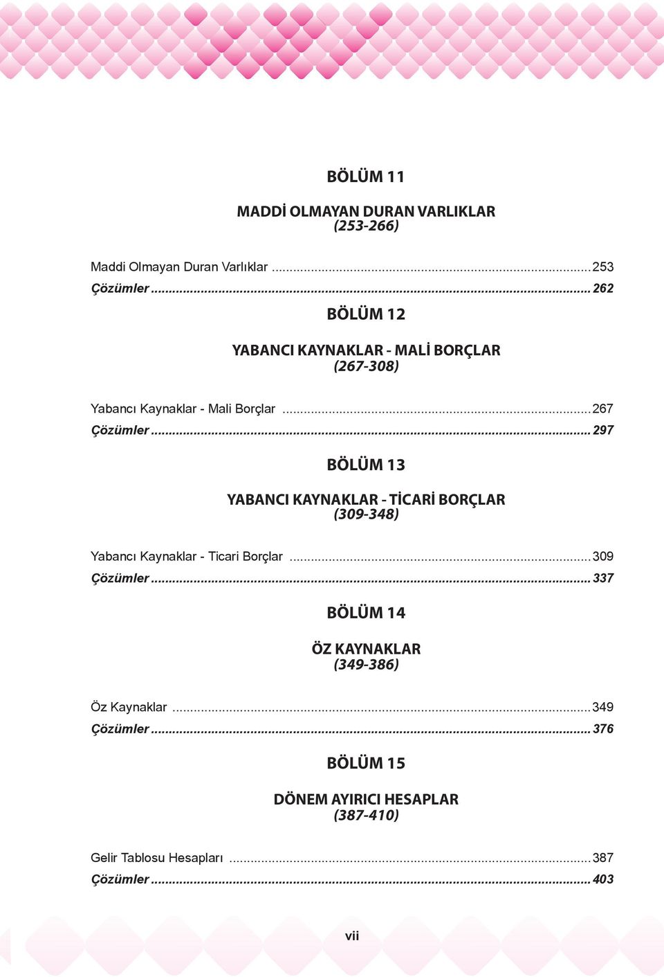 ..297 BÖLÜM 13 YABANCI KAYNAKLAR - TİCARİ BORÇLAR (309-348) Yabancı Kaynaklar - Ticari Borçlar...309 Çözümler.