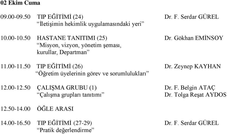 50 TIP EĞİTİMİ (26) Dr. Zeynep KAYHAN Öğretim üyelerinin görev ve sorumlulukları 12.00-12.50 ÇALIŞMA GRUBU (1) Dr. F.