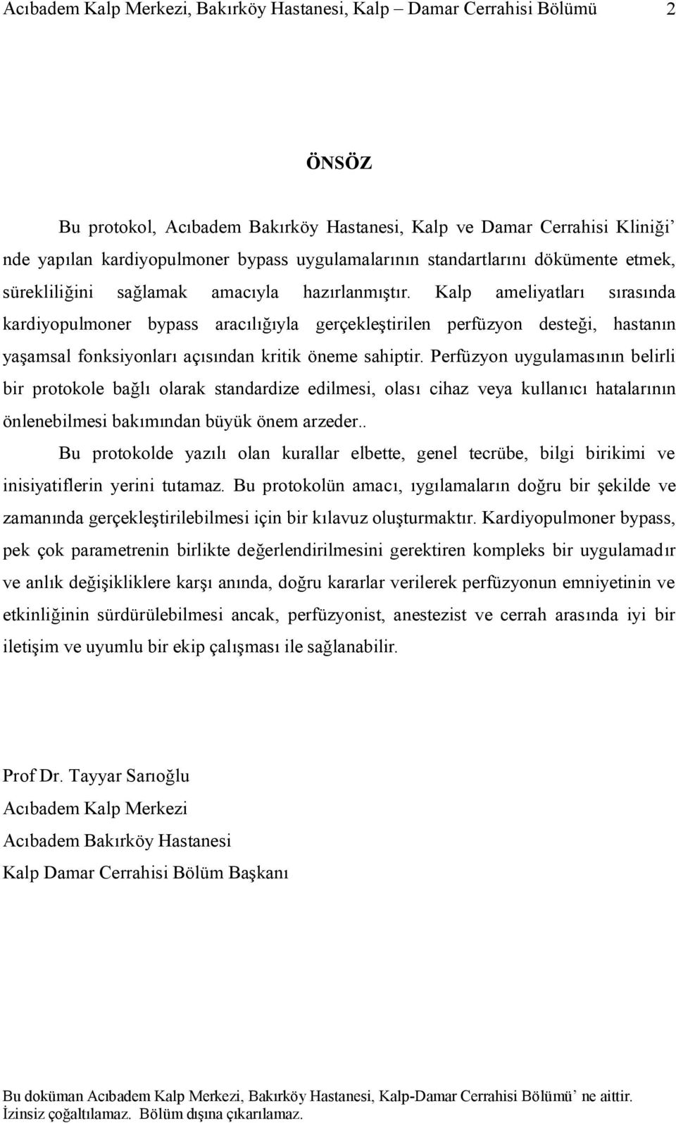 Perfüzyon uygulamasının belirli bir protokole bağlı olarak standardize edilmesi, olası cihaz veya kullanıcı hatalarının önlenebilmesi bakımından büyük önem arzeder.