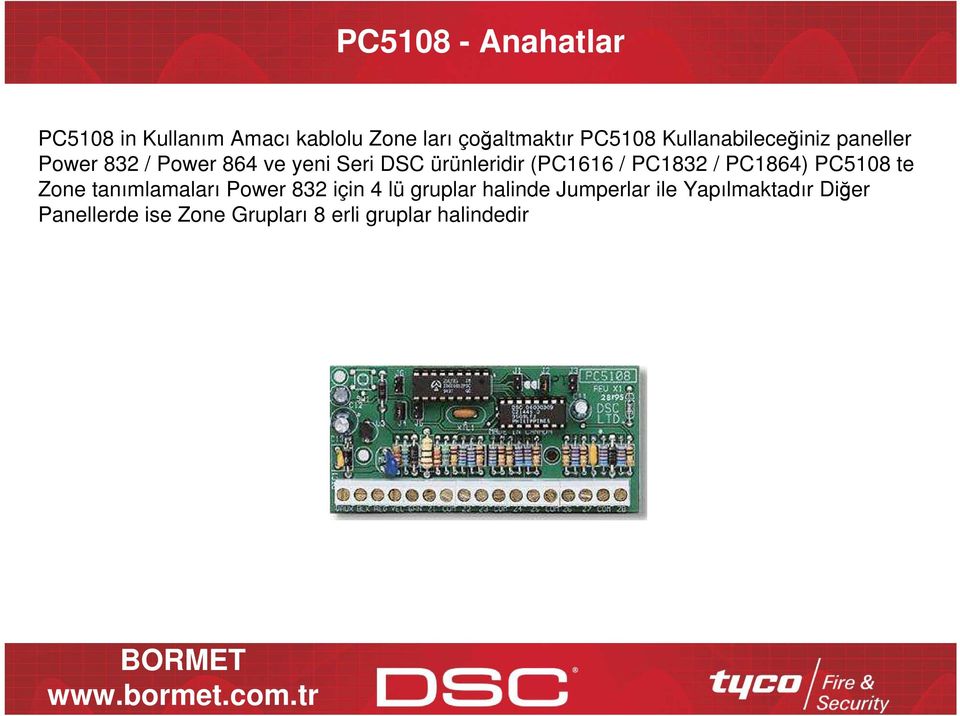 (PC1616 / PC1832 / PC1864) PC5108 te Zone tanımlamaları Power 832 için 4 lü gruplar