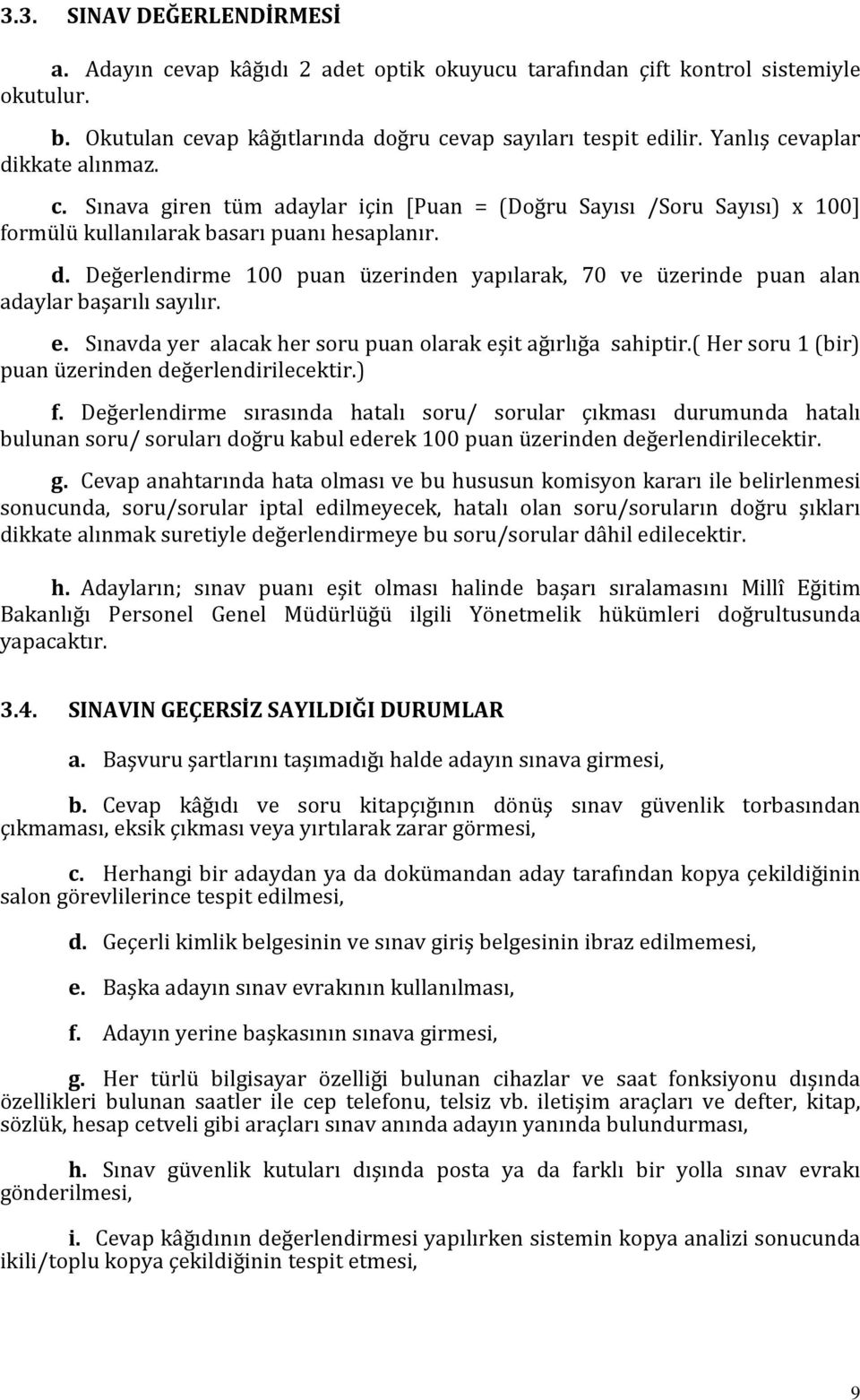 e. Sınavda yer alacak her soru puan olarak eşit ağırlığa sahiptir.( Her soru 1 (bir) puan üzerinden değerlendirilecektir.) f.