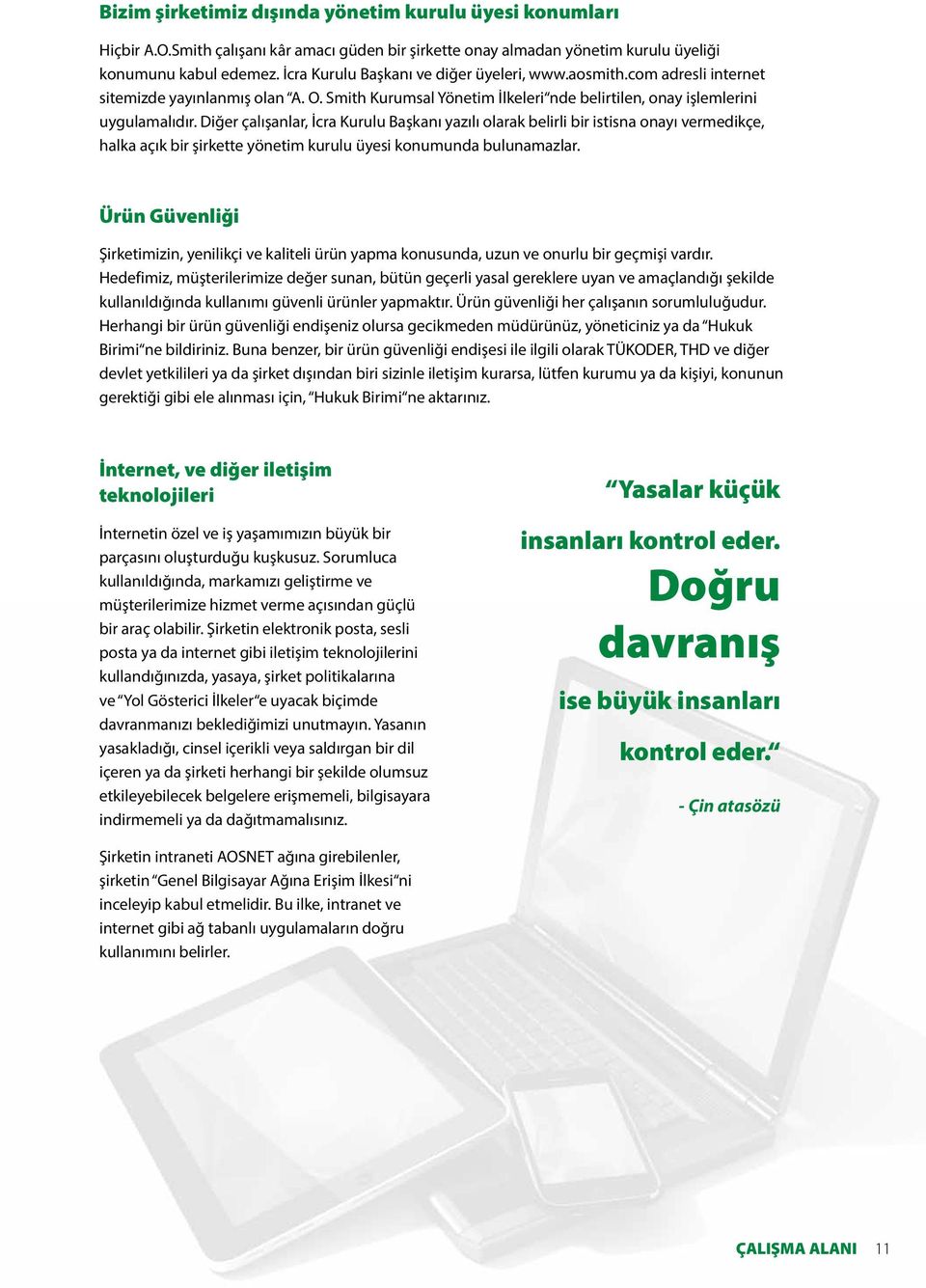 Diğer çalışanlar, İcra Kurulu Başkanı yazılı olarak belirli bir istisna onayı vermedikçe, halka açık bir şirkette yönetim kurulu üyesi konumunda bulunamazlar.