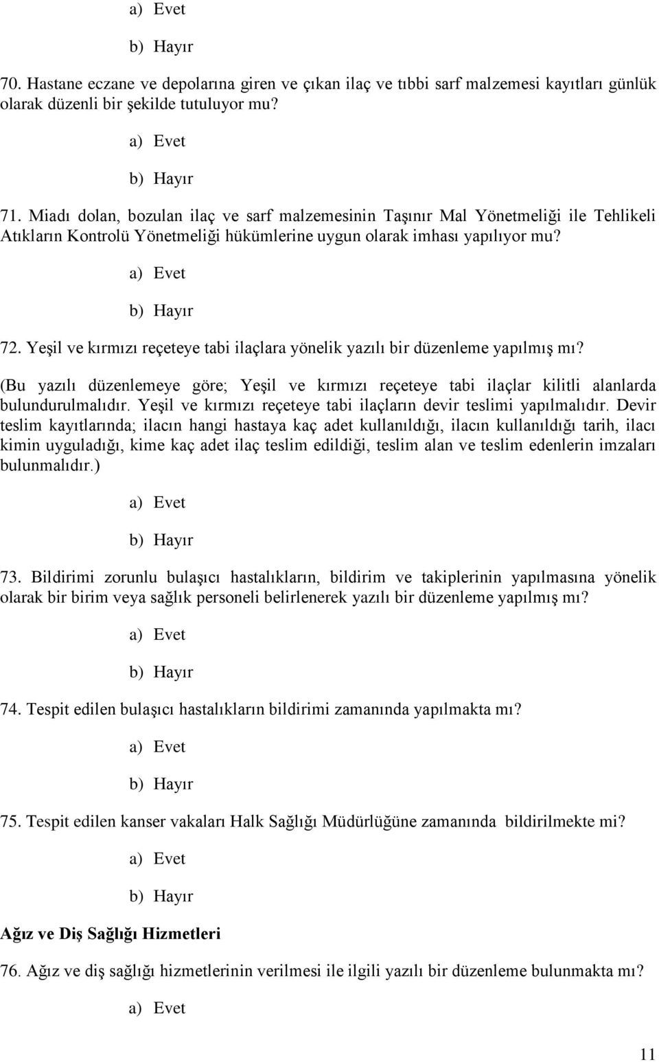 Yeşil ve kırmızı reçeteye tabi ilaçlara yönelik yazılı bir düzenleme yapılmış mı? (Bu yazılı düzenlemeye göre; Yeşil ve kırmızı reçeteye tabi ilaçlar kilitli alanlarda bulundurulmalıdır.