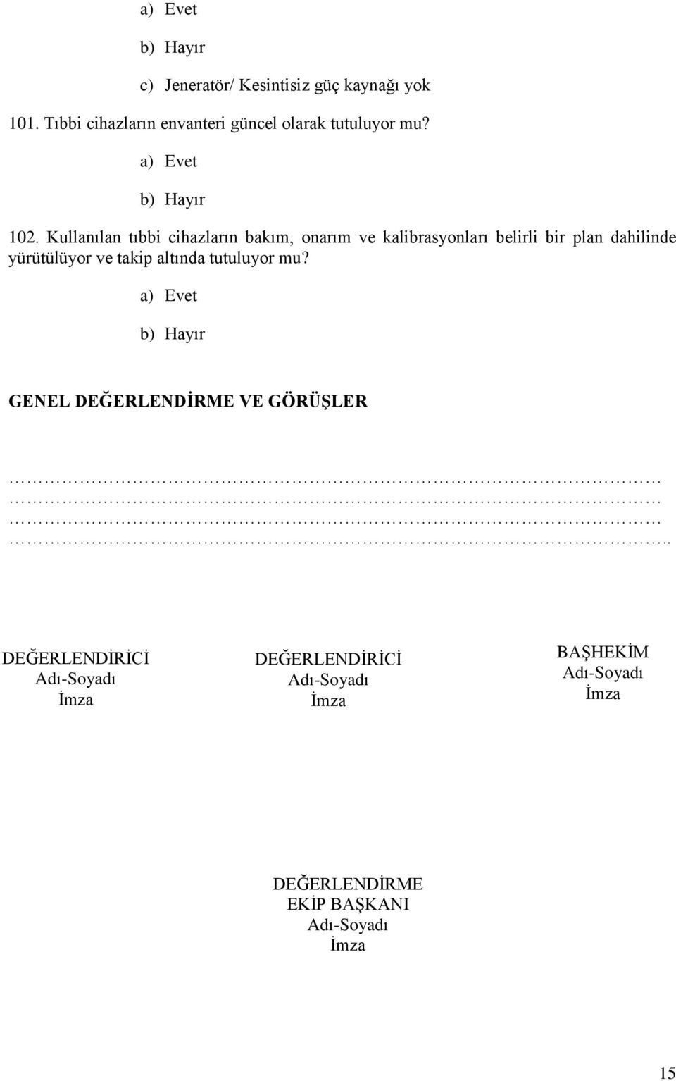 yürütülüyor ve takip altında tutuluyor mu? GENEL DEĞERLENDİRME VE GÖRÜŞLER.