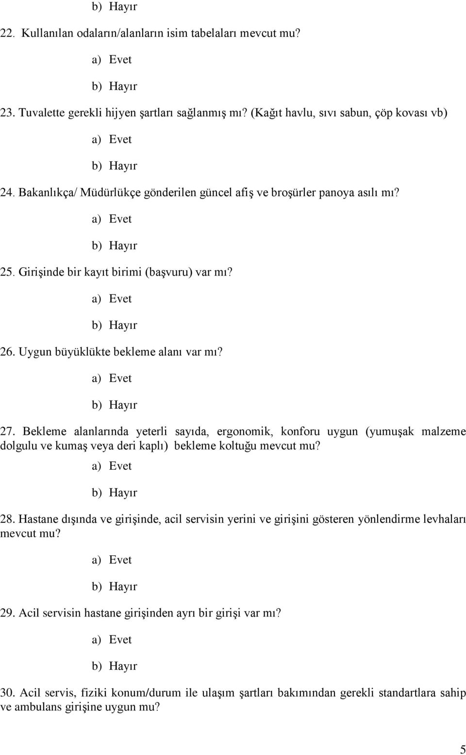 Bekleme alanlarında yeterli sayıda, ergonomik, konforu uygun (yumuşak malzeme dolgulu ve kumaş veya deri kaplı) bekleme koltuğu mevcut mu? 28.