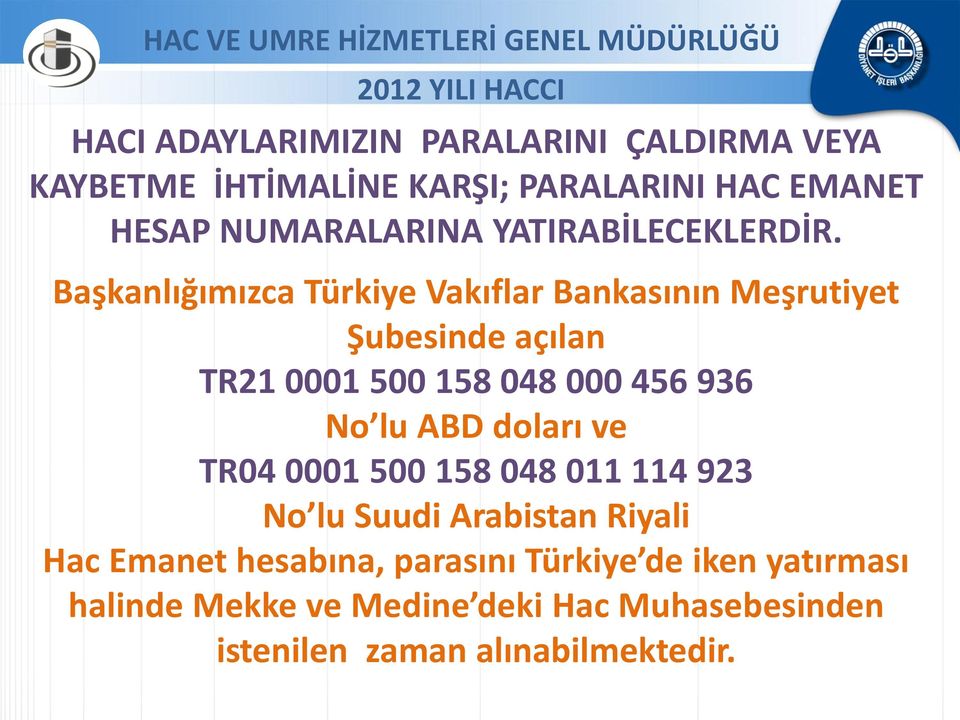 Başkanlığımızca Türkiye Vakıflar Bankasının Meşrutiyet Şubesinde açılan TR21 0001 500 158 048 000 456 936 No lu