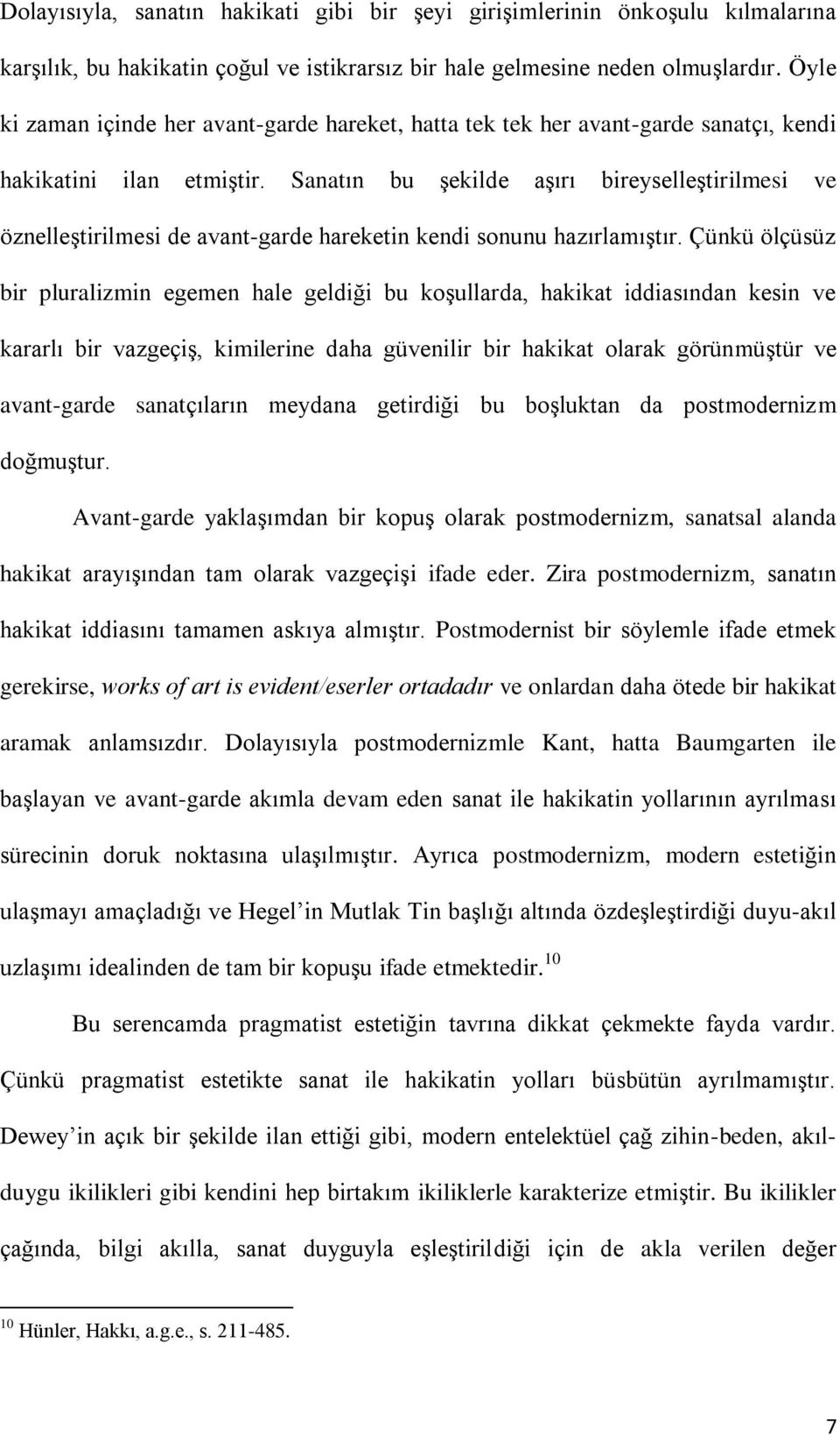 Sanatın bu şekilde aşırı bireyselleştirilmesi ve öznelleştirilmesi de avant-garde hareketin kendi sonunu hazırlamıştır.