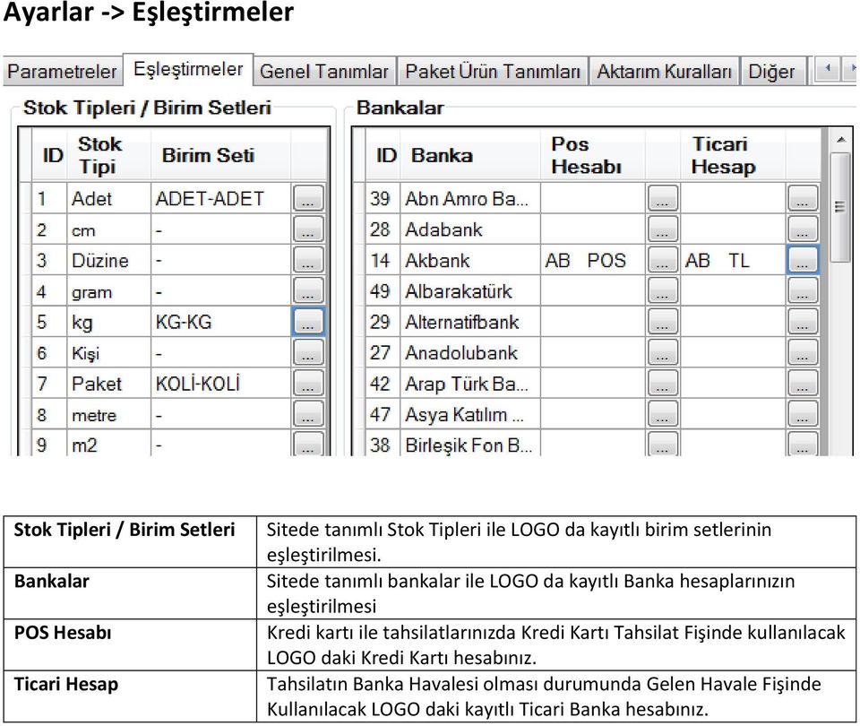 Sitede tanımlı bankalar ile LOGO da kayıtlı Banka hesaplarınızın eşleştirilmesi Kredi kartı ile tahsilatlarınızda