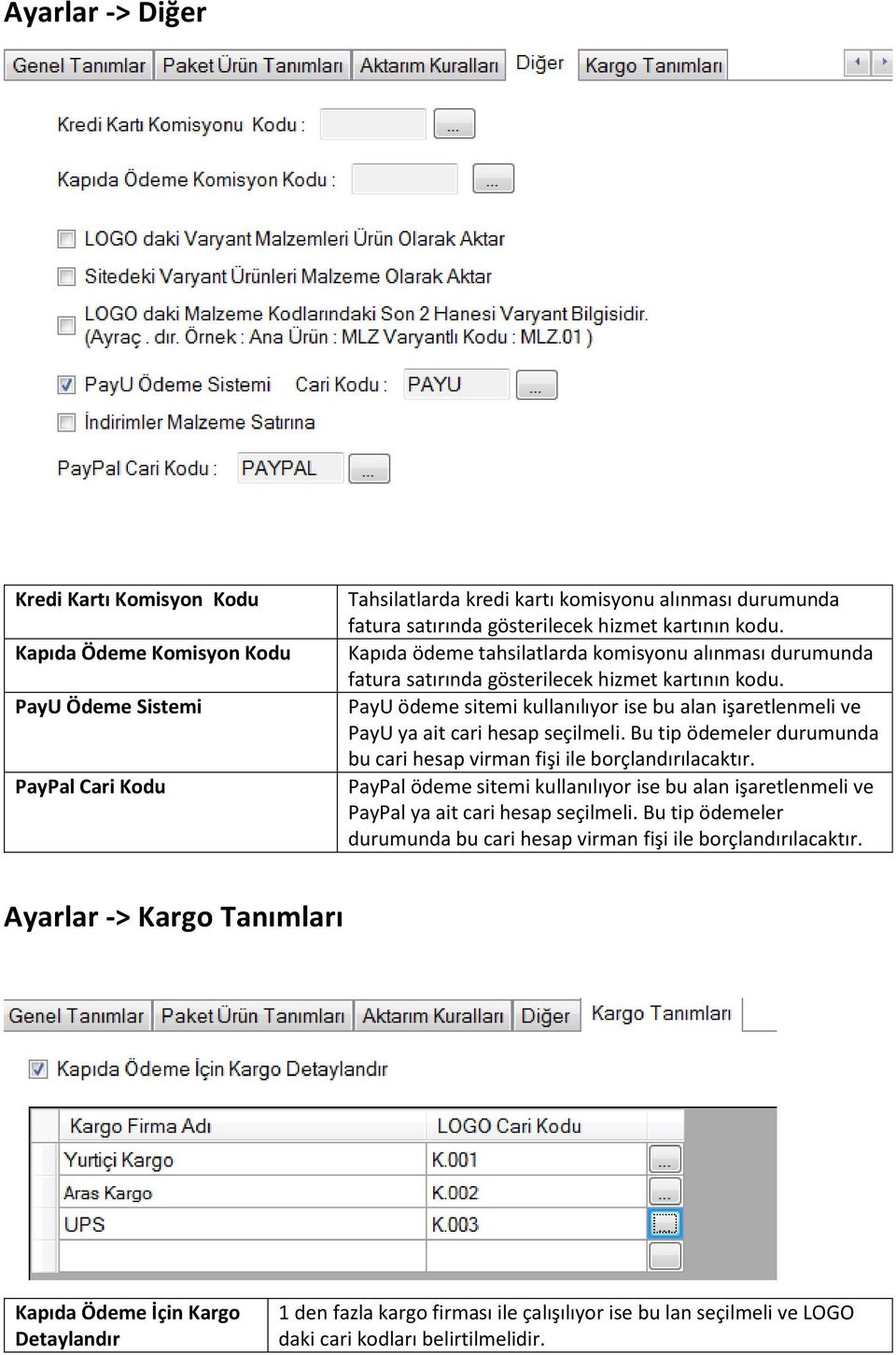 PayU ödeme sitemi kullanılıyor ise bu alan işaretlenmeli ve PayU ya ait cari hesap seçilmeli. Bu tip ödemeler durumunda bu cari hesap virman fişi ile borçlandırılacaktır.