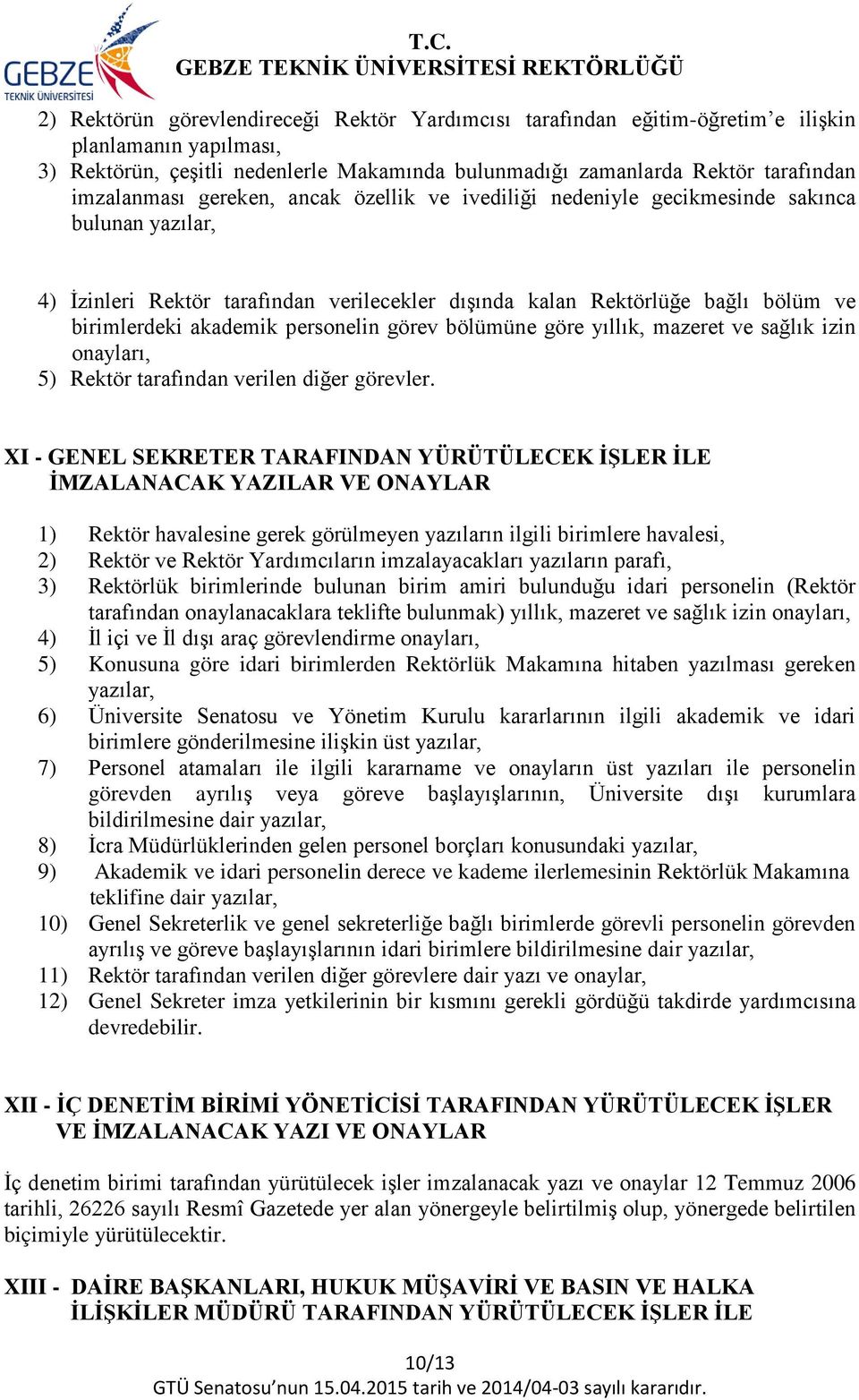 akademik personelin görev bölümüne göre yıllık, mazeret ve sağlık izin onayları, 5) Rektör tarafından verilen diğer görevler.