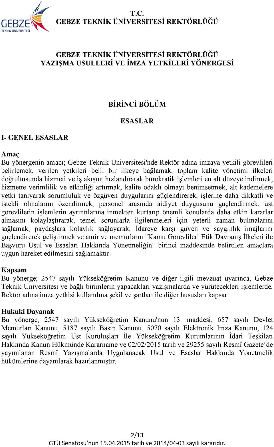 artırmak, kalite odaklı olmayı benimsetmek, alt kademelere yetki tanıyarak sorumluluk ve özgüven duygularını güçlendirerek, işlerine daha dikkatli ve istekli olmalarını özendirmek, personel arasında