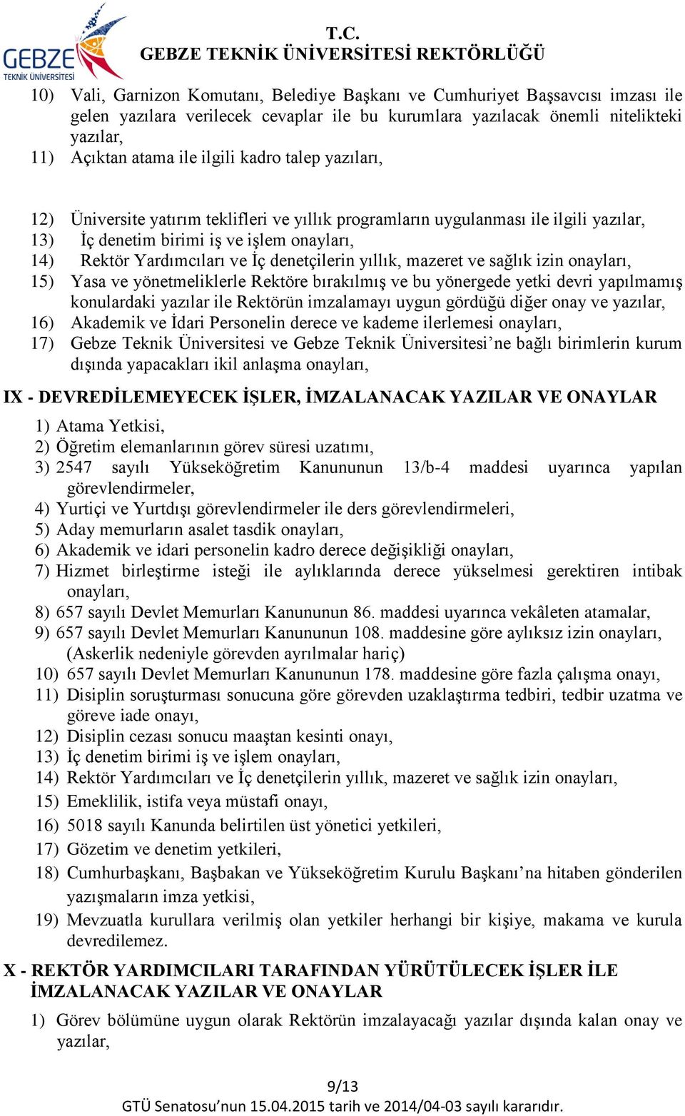 yıllık, mazeret ve sağlık izin onayları, 15) Yasa ve yönetmeliklerle Rektöre bırakılmış ve bu yönergede yetki devri yapılmamış konulardaki yazılar ile Rektörün imzalamayı uygun gördüğü diğer onay ve