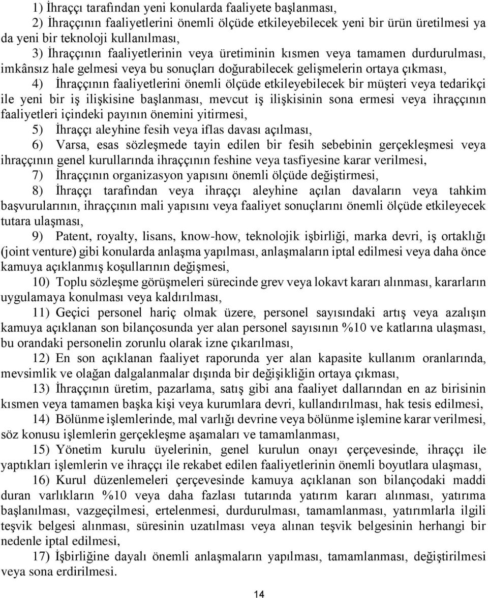 etkileyebilecek bir müşteri veya tedarikçi ile yeni bir iş ilişkisine başlanması, mevcut iş ilişkisinin sona ermesi veya ihraççının faaliyetleri içindeki payının önemini yitirmesi, 5) İhraççı