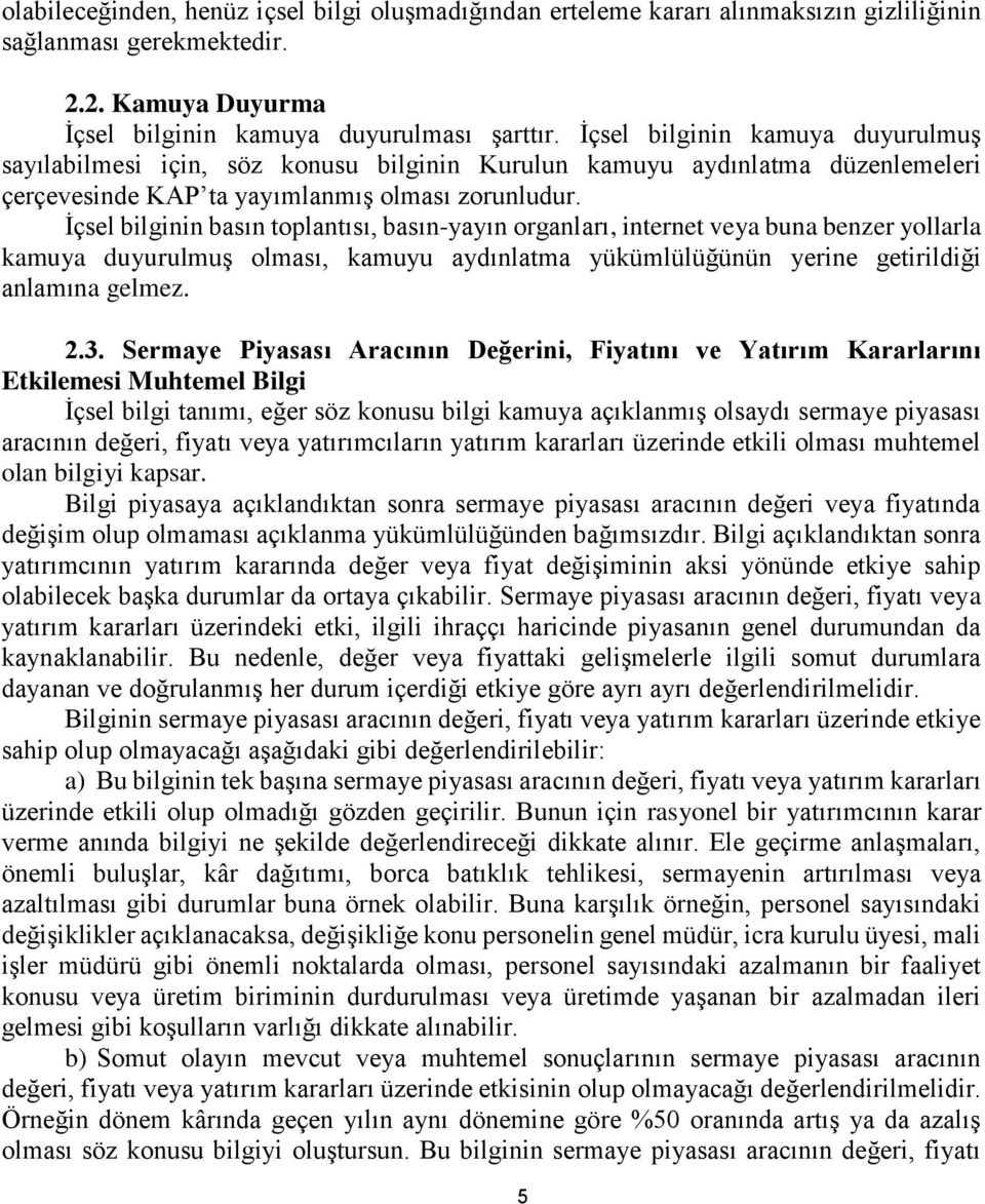 İçsel bilginin basın toplantısı, basın-yayın organları, internet veya buna benzer yollarla kamuya duyurulmuş olması, kamuyu aydınlatma yükümlülüğünün yerine getirildiği anlamına gelmez. 2.3.