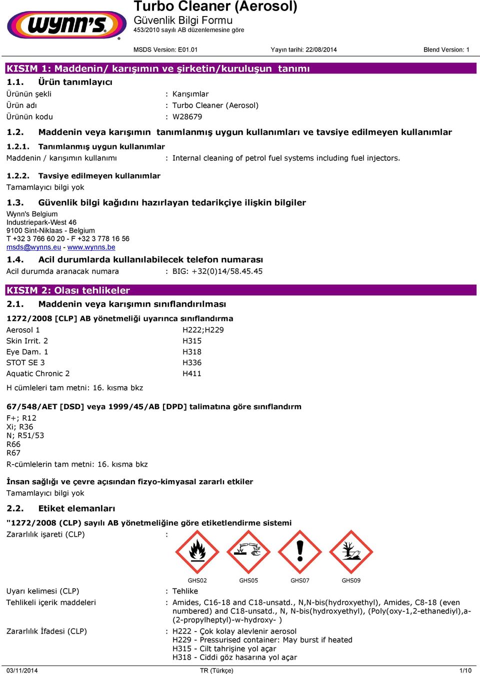 1.3. Güvenlik bilgi kağıdını hazırlayan tedarikçiye ilişkin bilgiler Wynn's Belgium Industriepark-West 46 9100 Sint-Niklaas - Belgium T +32 3 766 60 20 - F +32 3 778 16 56 msds@wynns.eu - www.wynns.be 1.