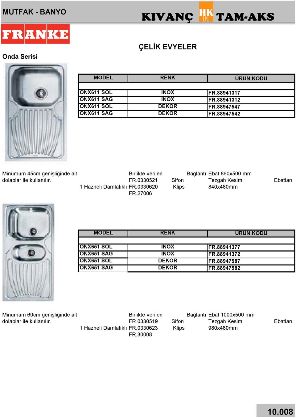 27006 Bağlantı Sifon Klips Ebat 860x500 mm Tezgah Kesim 840x480mm Ebatları ONX651 SOL ONX651 SAĞ ONX651 SOL ONX651 SAĞ FR.88941377 FR.88941372 FR.